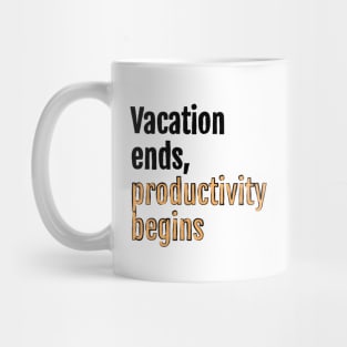 Vacation ends, productivity begins Mug